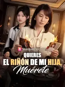 Quieres el riñón de mi hija, muérete Episodios completos - StardustTV — póster