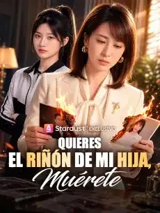 Quieres el riñón de mi hija, muérete Episodios completos - StardustTV — póster