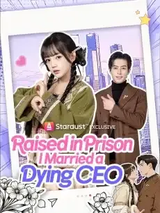 Raised in Prison, I Married a Dying CEO — poster