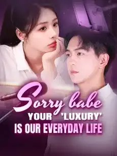 Sorry Babe, Your 'Luxury' Is Our Everyday Life — poster