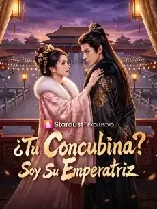 ¿Tu Concubina? Soy Su Emperatriz Episodios completos - StardustTV — póster